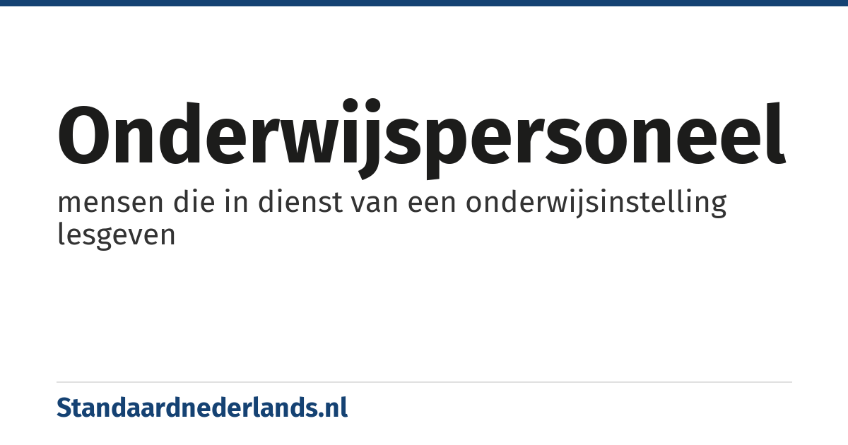 onderwijspersoneel: mensen die in dienst van een onderwijsinstelling lesgeven