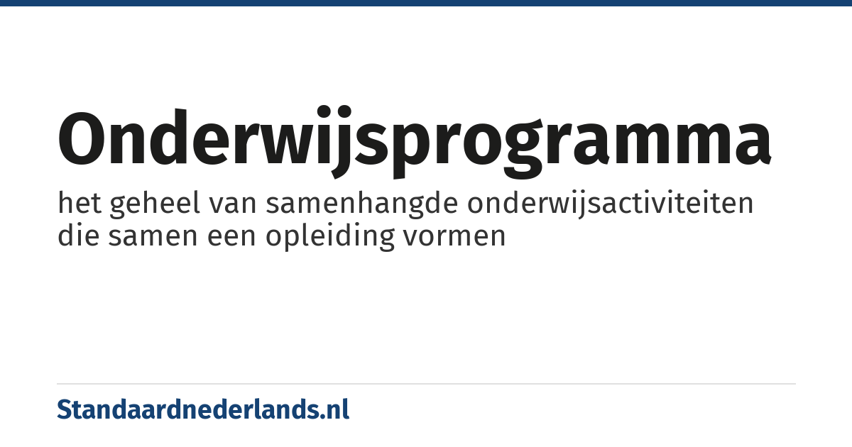 onderwijsprogramma: het geheel van samenhangde onderwijsactiviteiten die samen een opleiding vormen