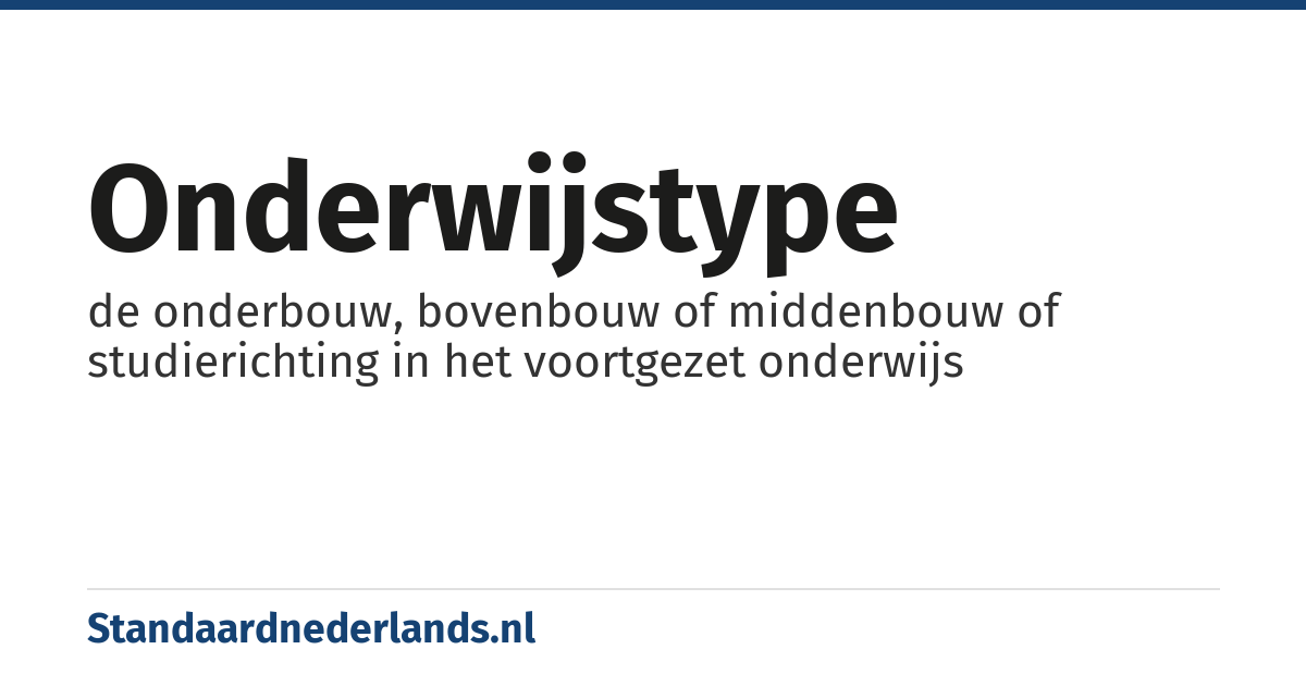 onderwijstype: de onderbouw, bovenbouw of middenbouw of studierichting in het voortgezet onderwijs