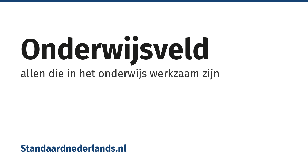 onderwijsveld: allen die in het onderwijs werkzaam zijn