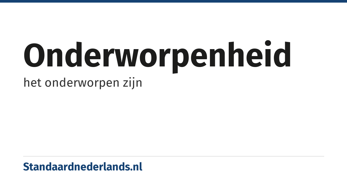 onderworpenheid: het onderworpen zijn