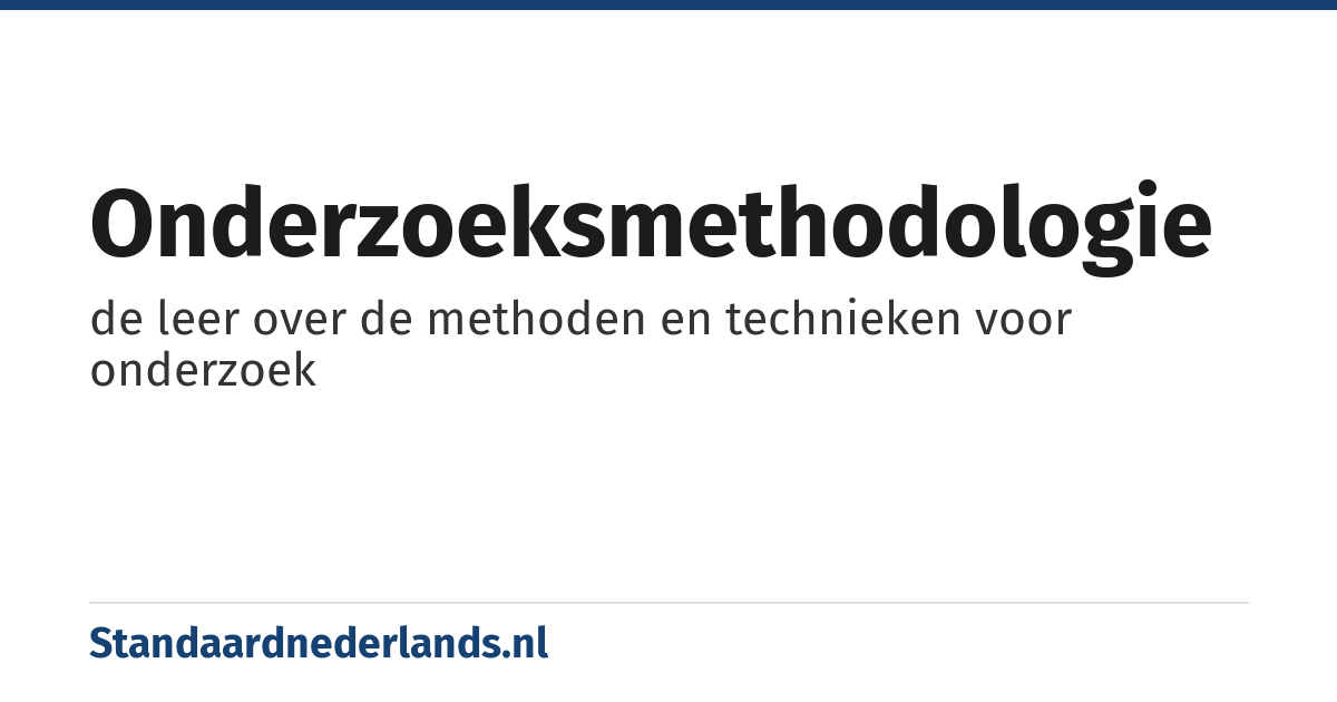 onderzoeksmethodologie: de leer over de methoden en technieken voor onderzoek