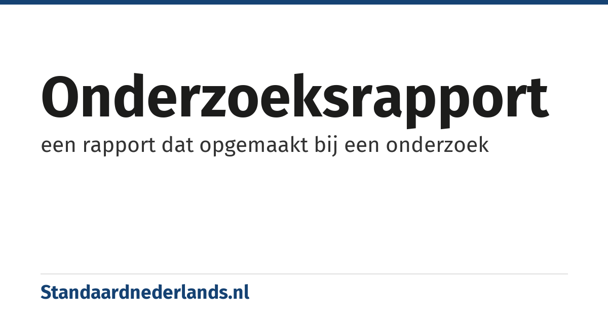 onderzoeksrapport: een rapport dat opgemaakt bij een onderzoek