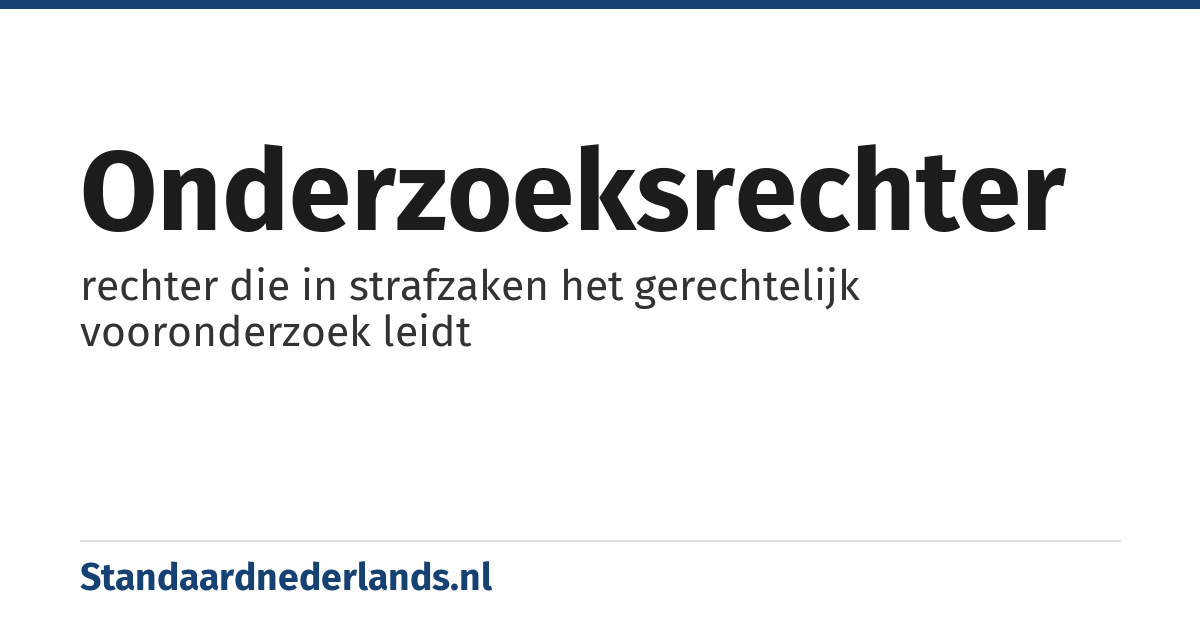 onderzoeksrechter: rechter die in strafzaken het gerechtelijk vooronderzoek leidt