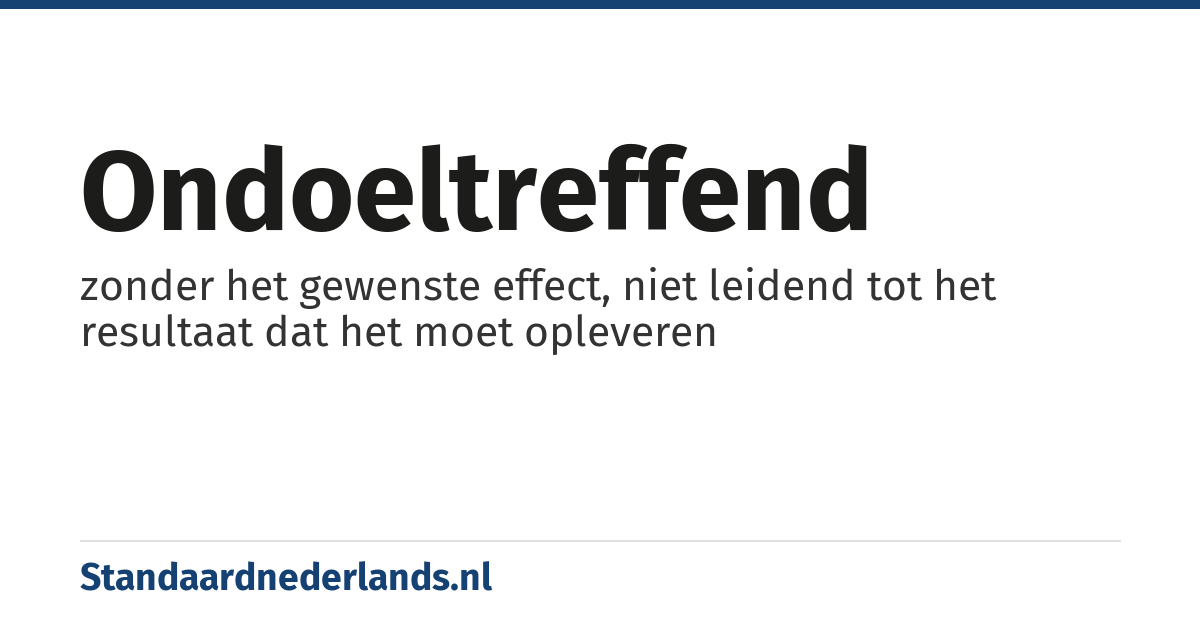 ondoeltreffend: zonder het gewenste effect, niet leidend tot het resultaat dat het moet opleveren