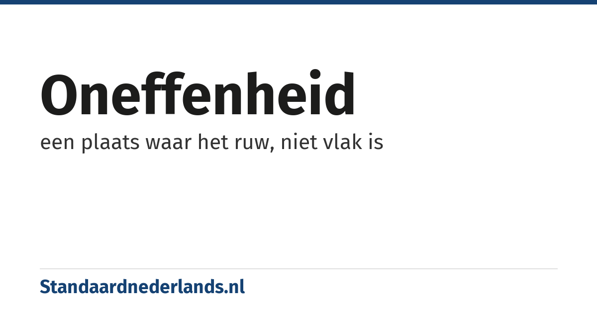 oneffenheid: een plaats waar het ruw, niet vlak is