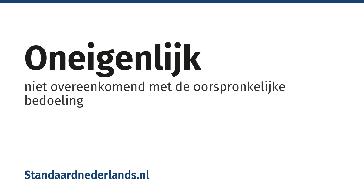 oneigenlijk: niet overeenkomend met de oorspronkelijke bedoeling