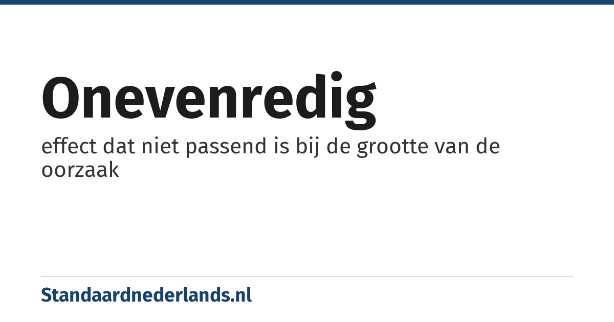 onevenredig: effect dat niet passend is bij de grootte van de oorzaak