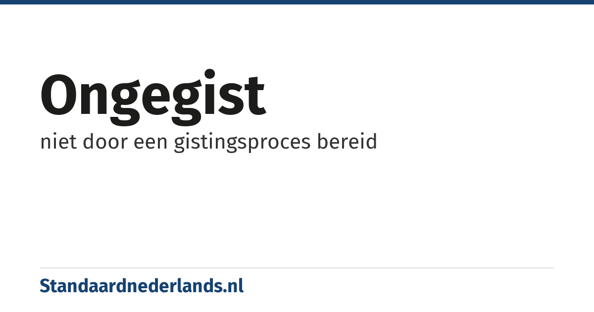 ongegist: niet door een gistingsproces bereid