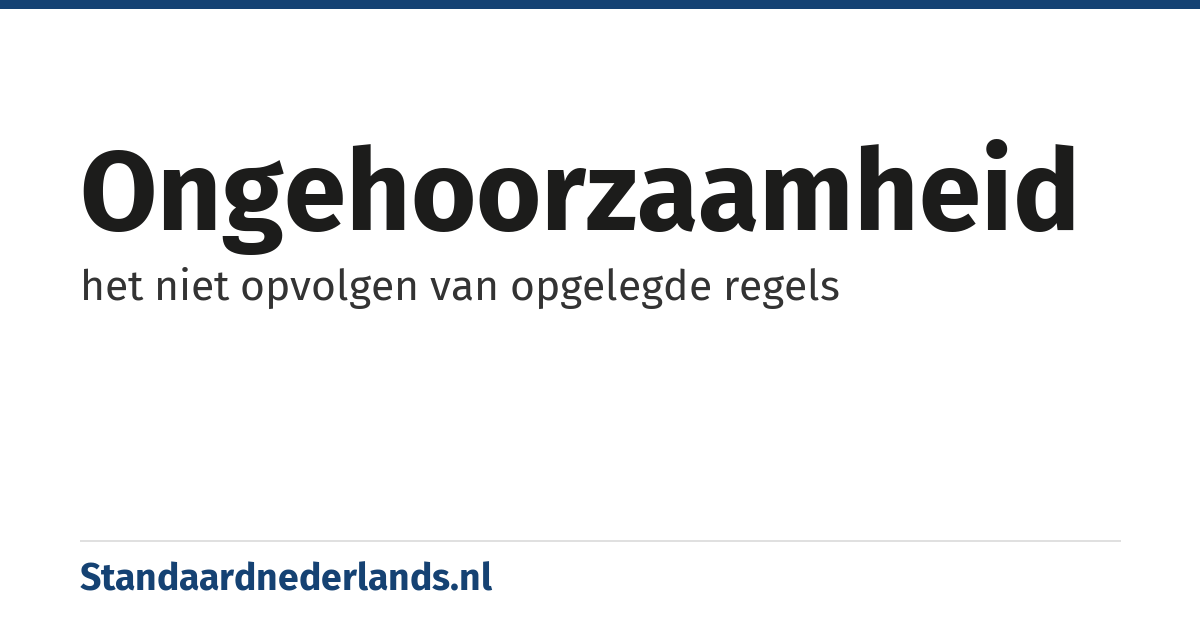 ongehoorzaamheid: het niet opvolgen van opgelegde regels