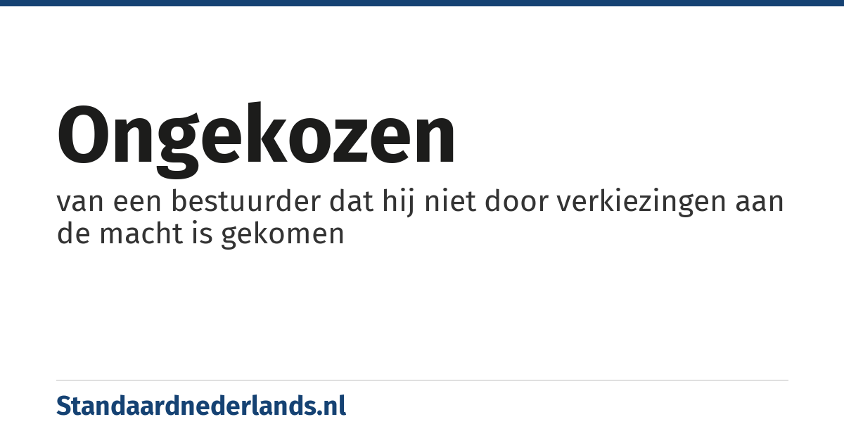 ongekozen: van een bestuurder dat hij niet door verkiezingen aan de macht is gekomen