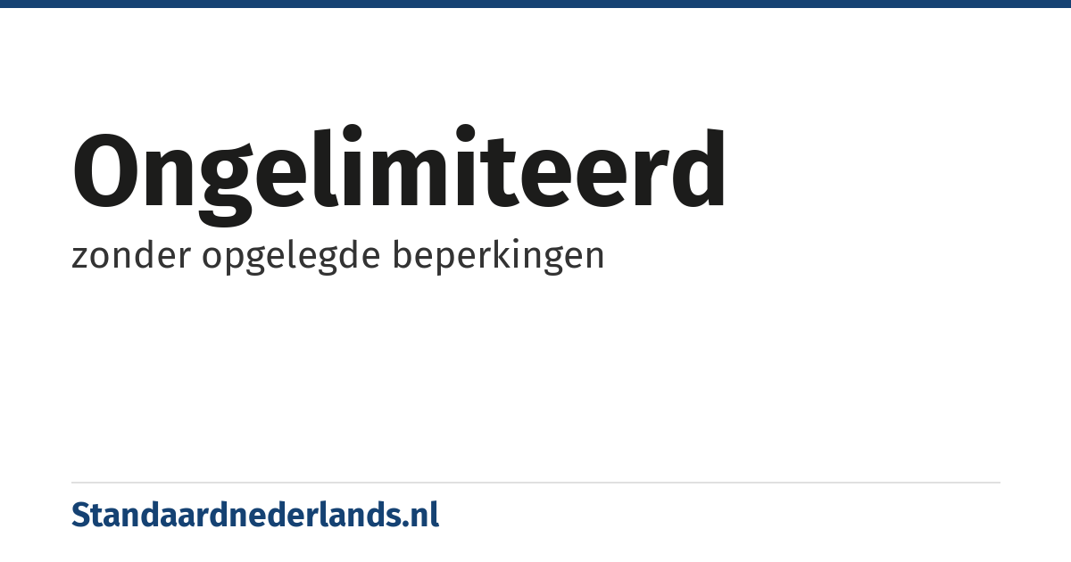 ongelimiteerd: zonder opgelegde beperkingen