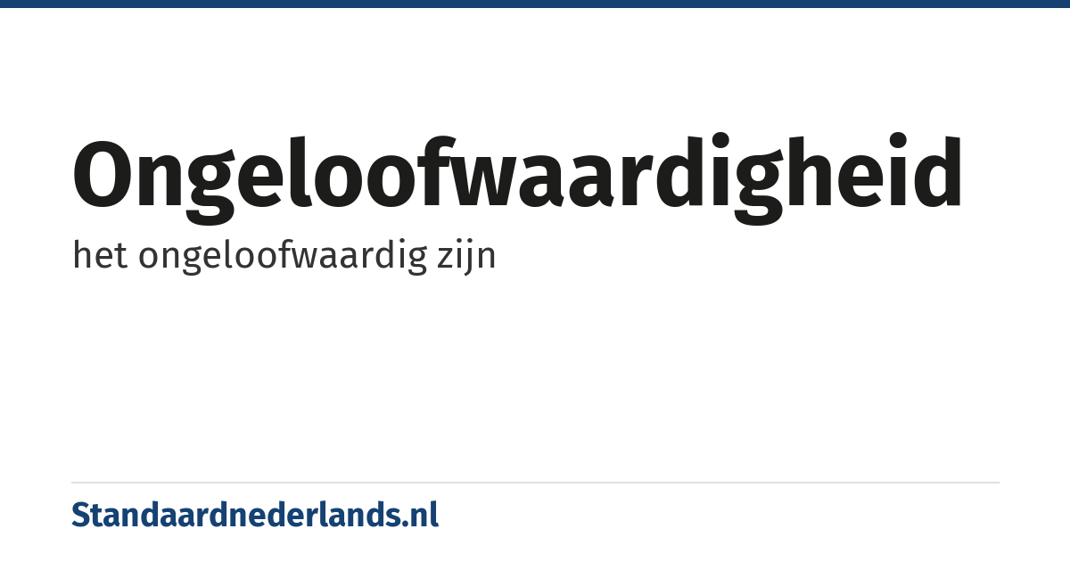 ongeloofwaardigheid: het ongeloofwaardig zijn
