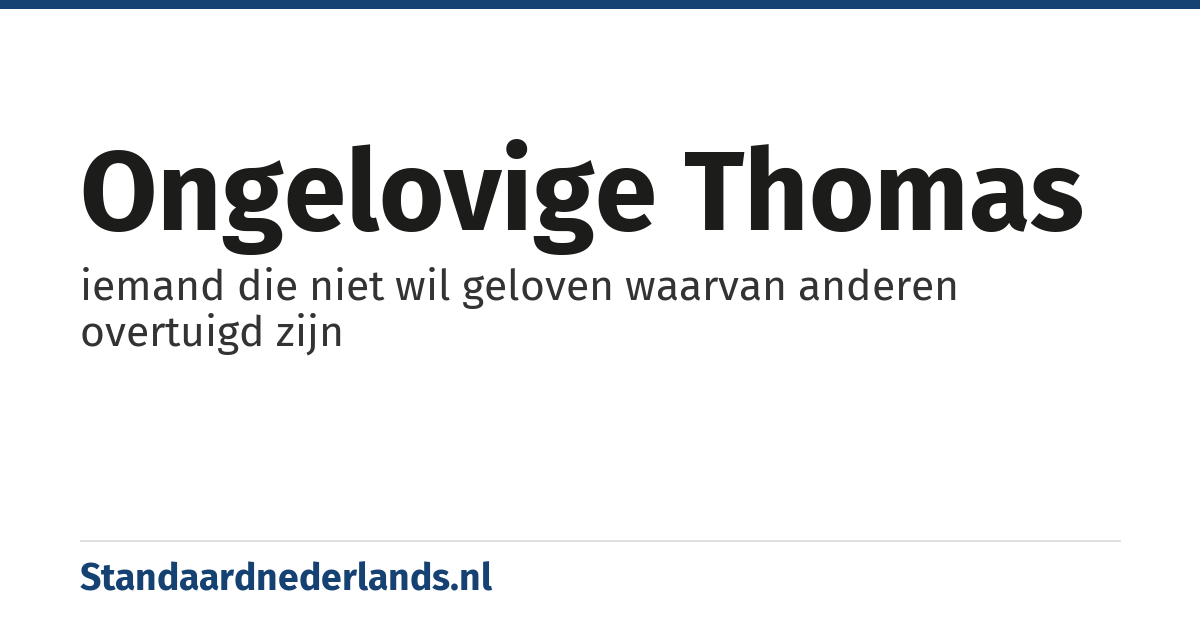 ongelovige thomas: iemand die niet wil geloven waarvan anderen overtuigd zijn