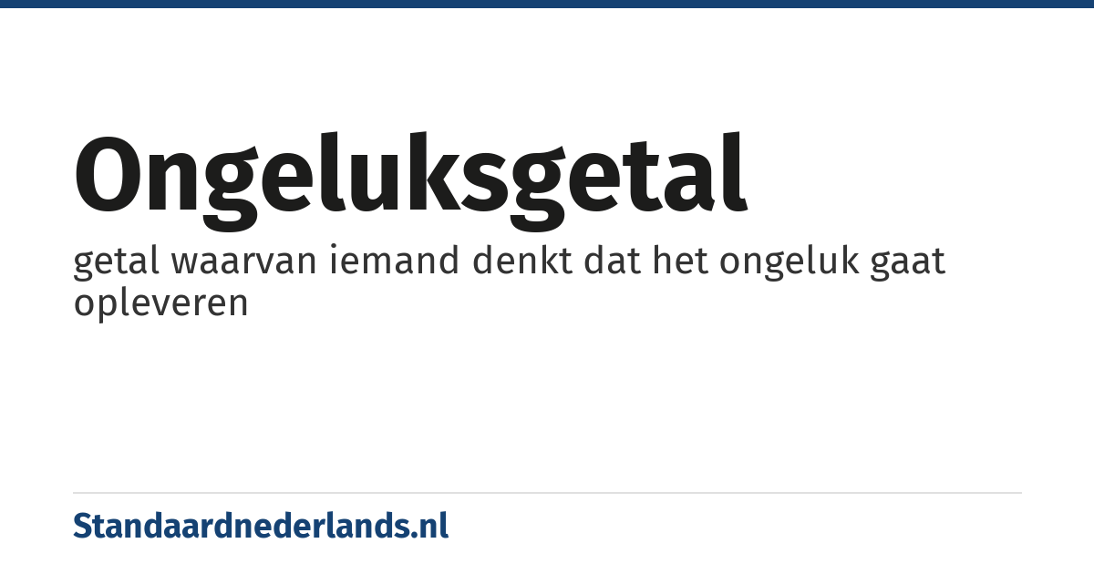 ongeluksgetal: getal waarvan iemand denkt dat het ongeluk gaat opleveren