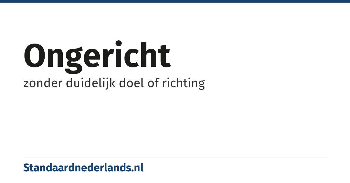 ongericht: zonder duidelijk doel of richting