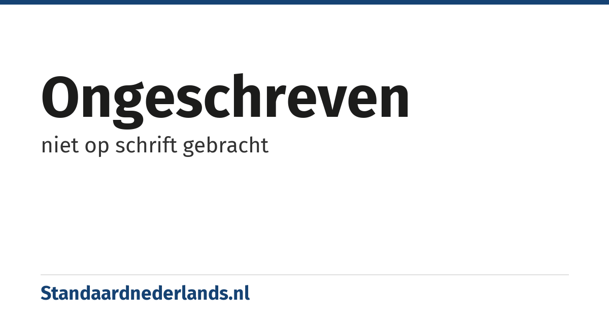 ongeschreven: niet op schrift gebracht