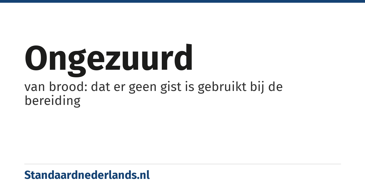 ongezuurd: van brood: dat er geen gist is gebruikt bij de bereiding