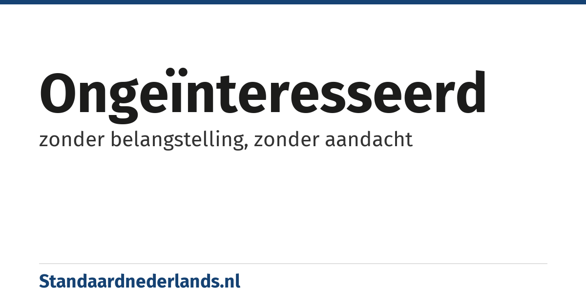 ongeïnteresseerd: zonder belangstelling, zonder aandacht