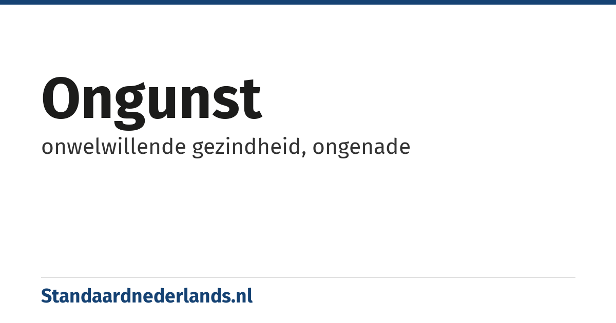 ongunst: onwelwillende gezindheid, ongenade