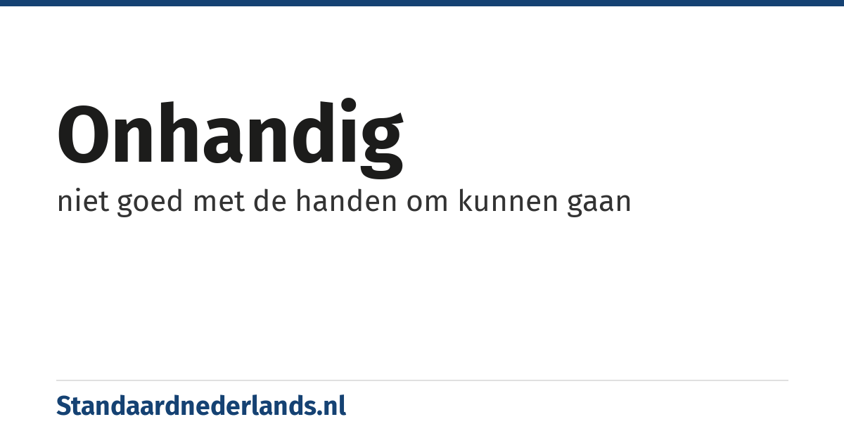 onhandig: niet goed met de handen om kunnen gaan