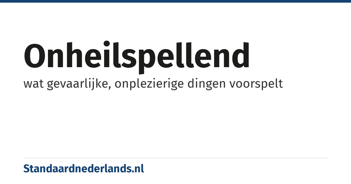 onheilspellend: wat gevaarlijke, onplezierige dingen voorspelt