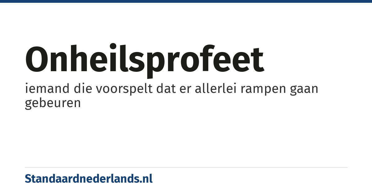 onheilsprofeet: iemand die voorspelt dat er allerlei rampen gaan gebeuren