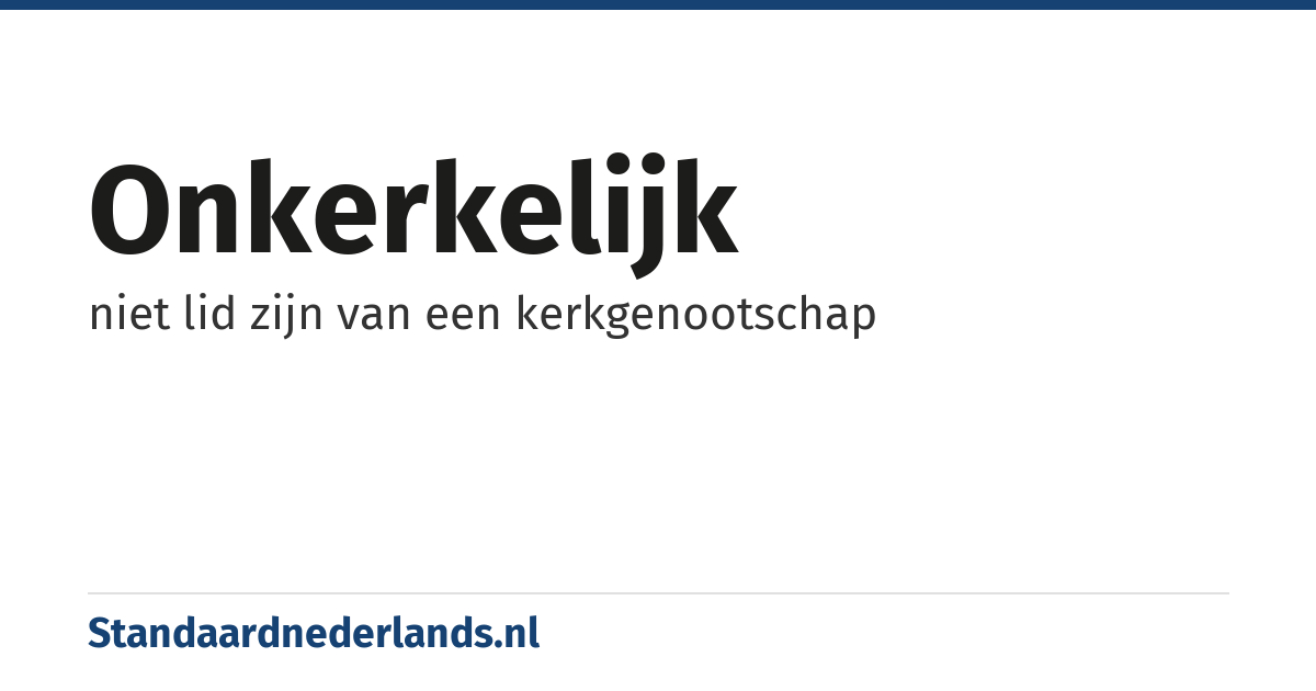 onkerkelijk: niet lid zijn van een kerkgenootschap