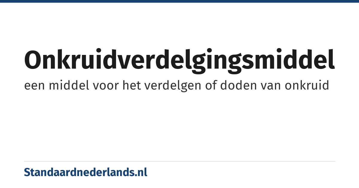 onkruidverdelgingsmiddel: een middel voor het verdelgen of doden van onkruid