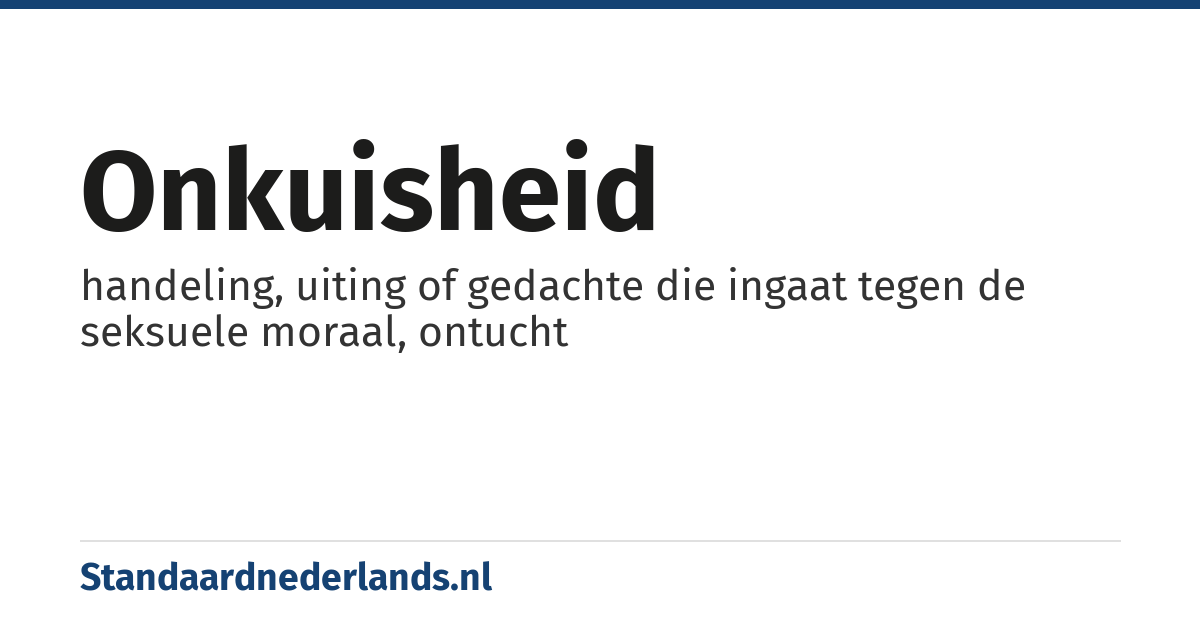 onkuisheid: handeling, uiting of gedachte die ingaat tegen de seksuele moraal, ontucht