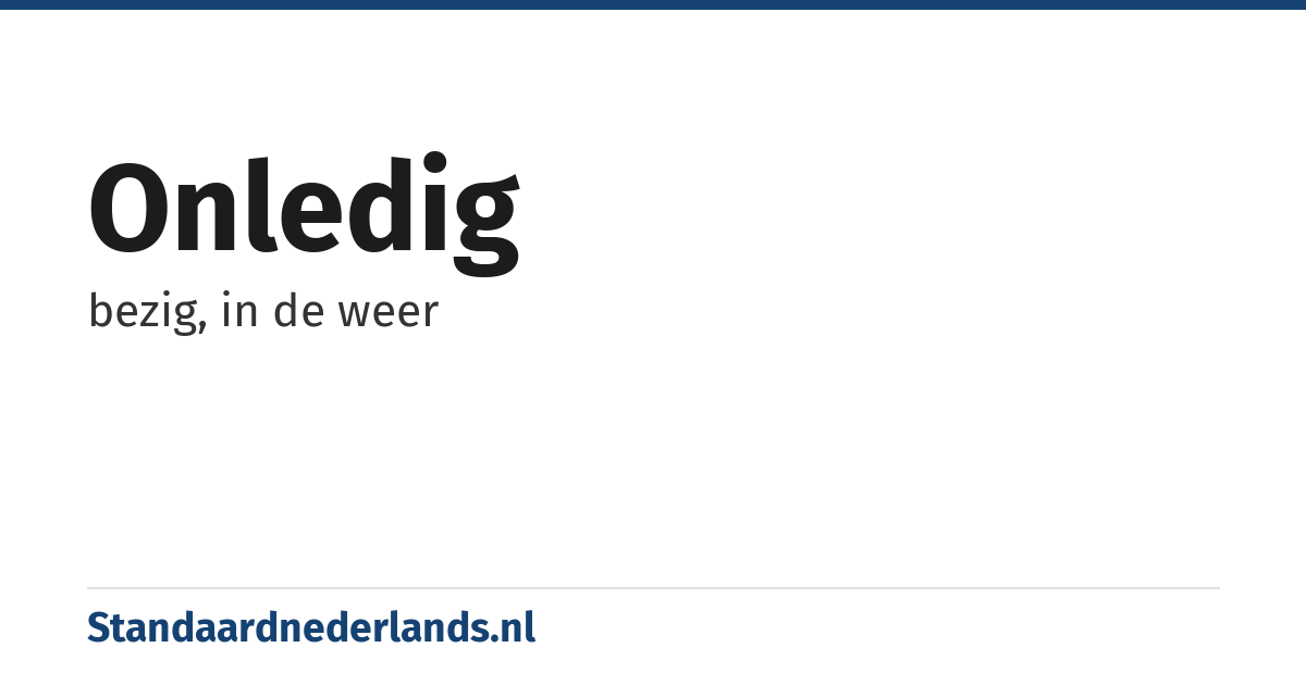 onledig: bezig, in de weer
