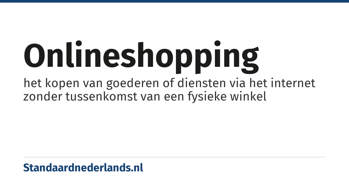 onlineshopping: het kopen van goederen of diensten via het internet zonder tussenkomst van een fysieke winkel