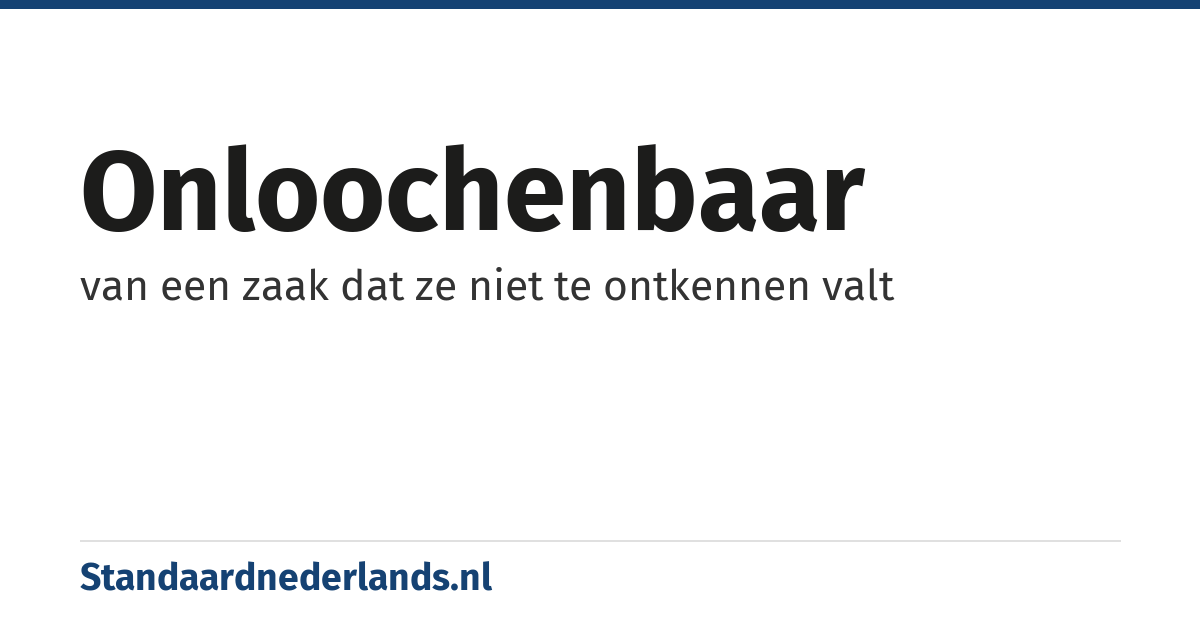 onloochenbaar: van een zaak dat ze niet te ontkennen valt