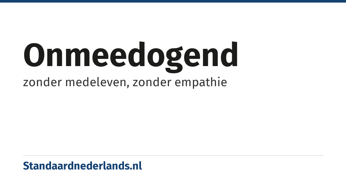 onmeedogend: zonder medeleven, zonder empathie