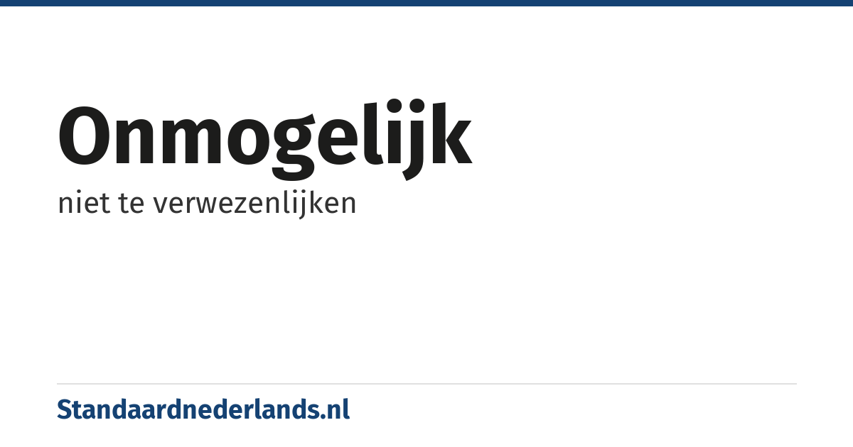 onmogelijk: niet te verwezenlijken