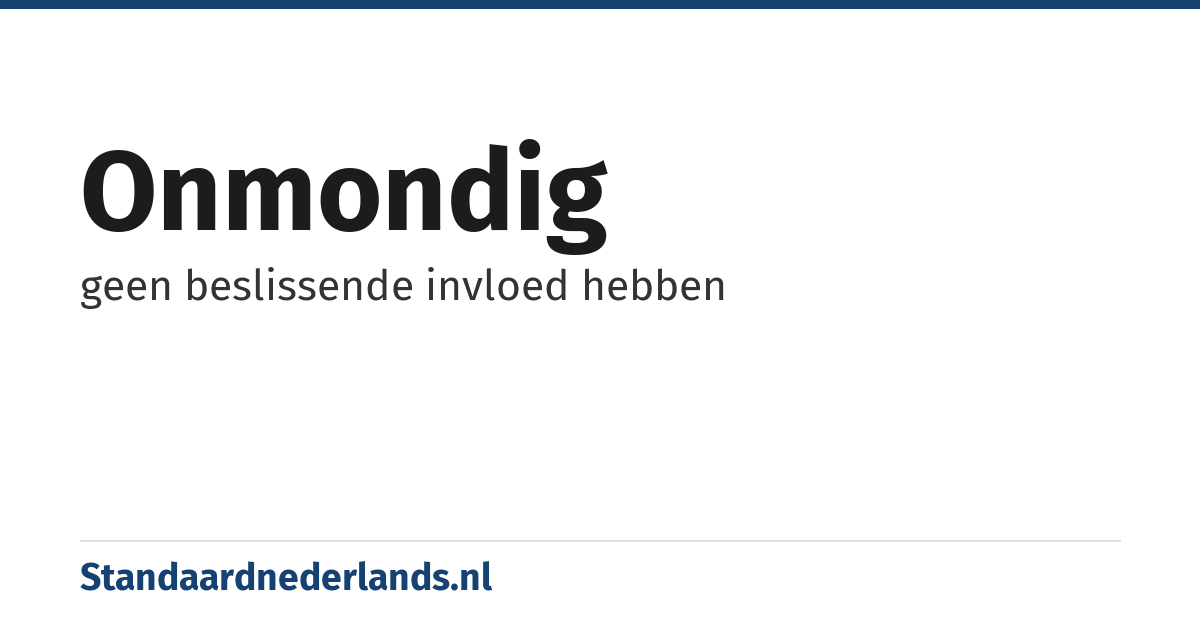 onmondig: geen beslissende invloed hebben