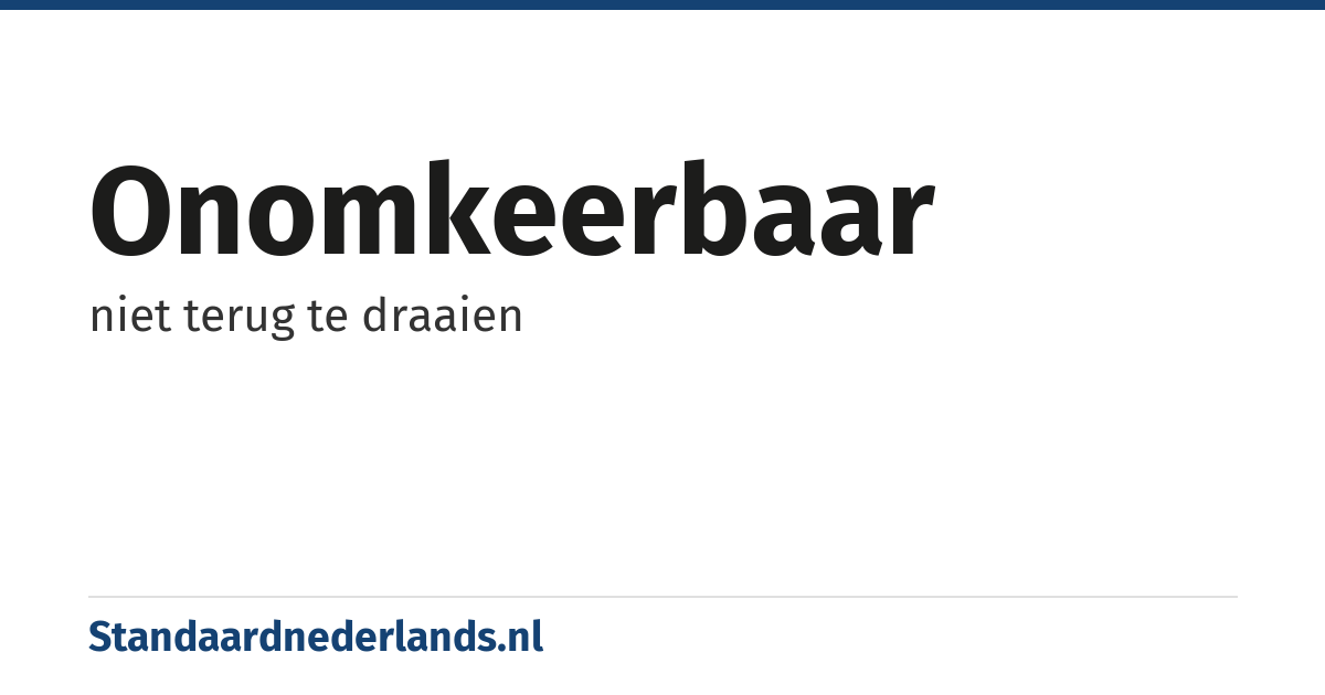 onomkeerbaar: niet terug te draaien