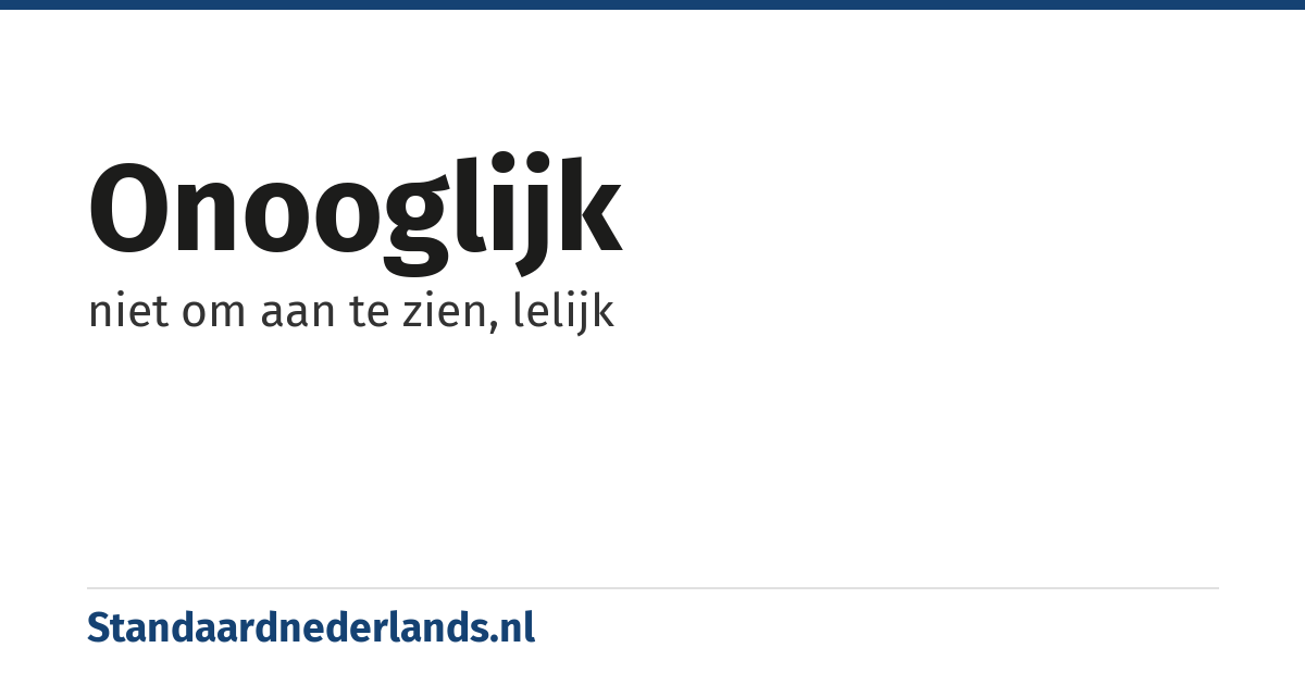 onooglijk: niet om aan te zien, lelijk