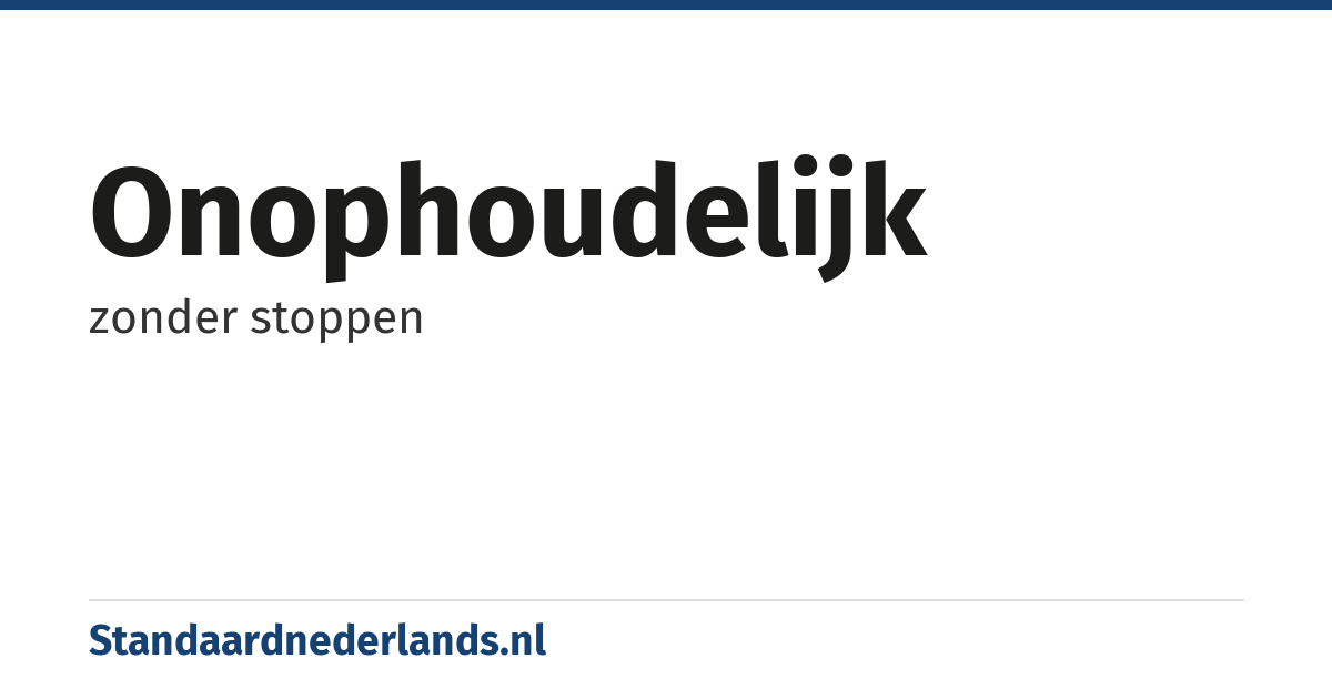 onophoudelijk: zonder stoppen