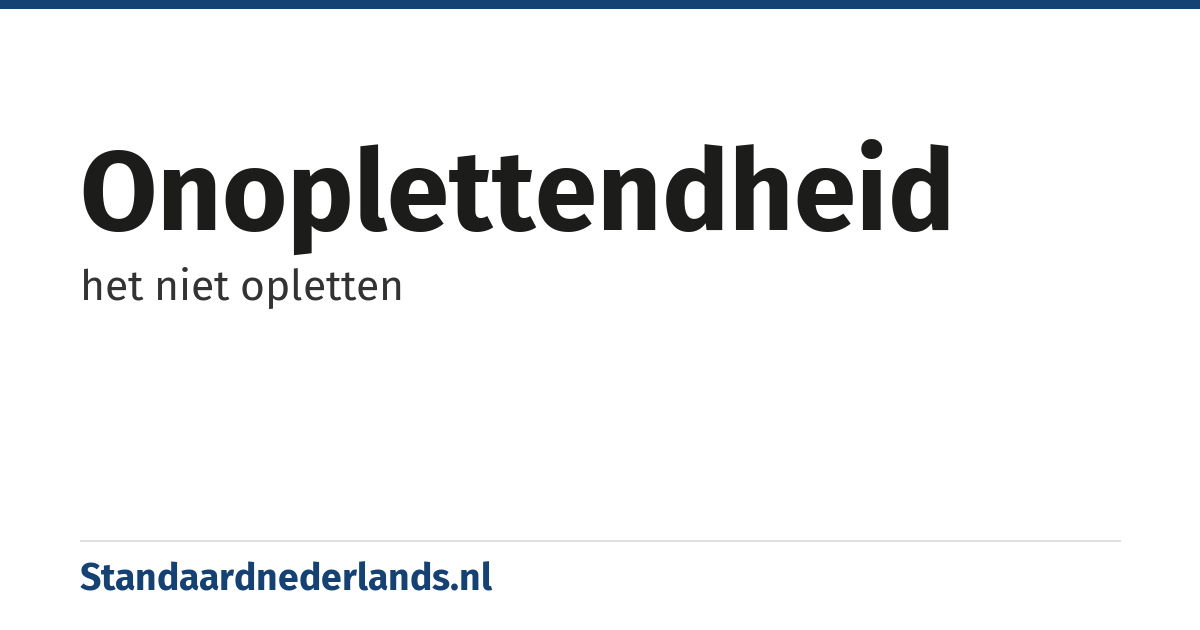 onoplettendheid: het niet opletten