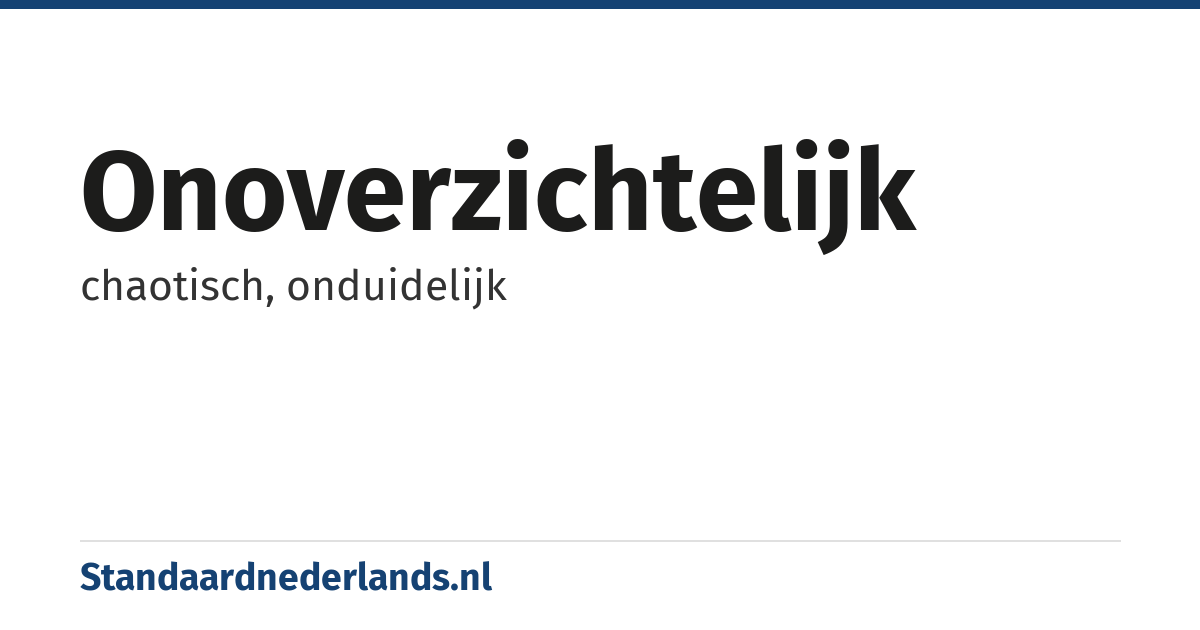 onoverzichtelijk: chaotisch, onduidelijk