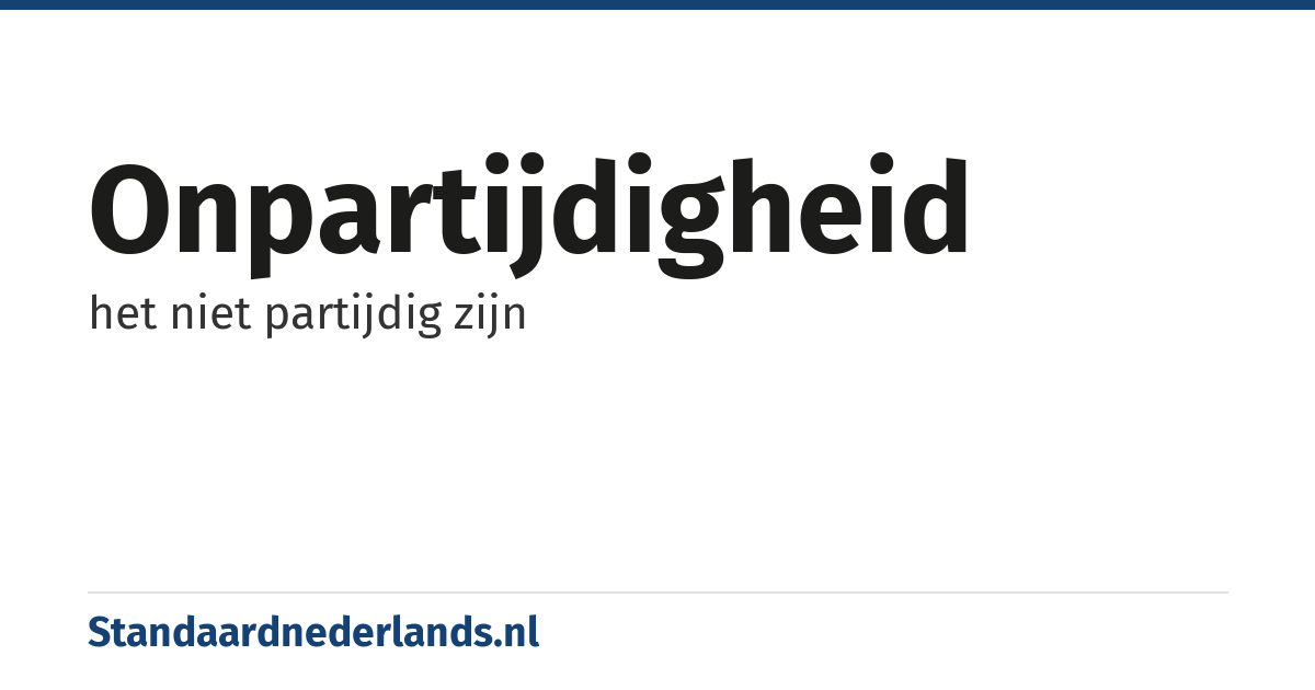onpartijdigheid: het niet partijdig zijn