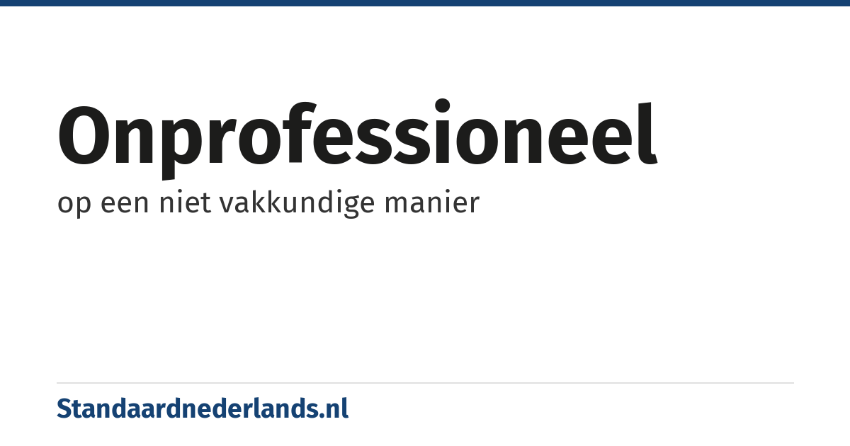 onprofessioneel: op een niet vakkundige manier