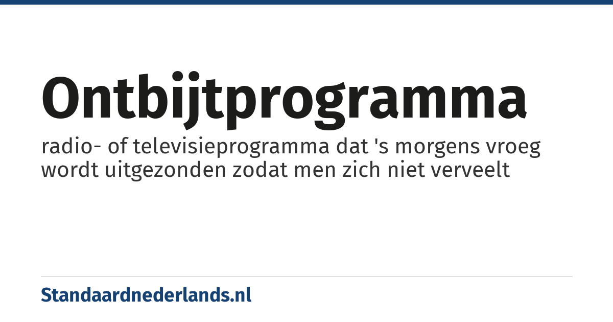 ontbijtprogramma: radio- of televisieprogramma dat 's morgens vroeg wordt uitgezonden zodat men zich niet verveelt