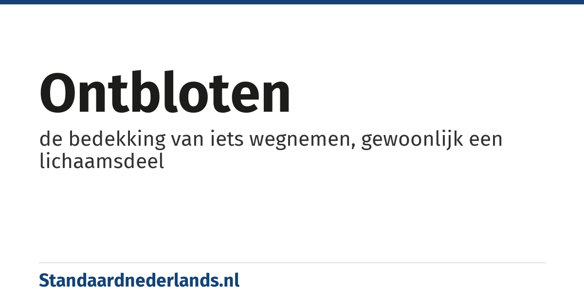 ontbloten: de bedekking van iets wegnemen, gewoonlijk een lichaamsdeel