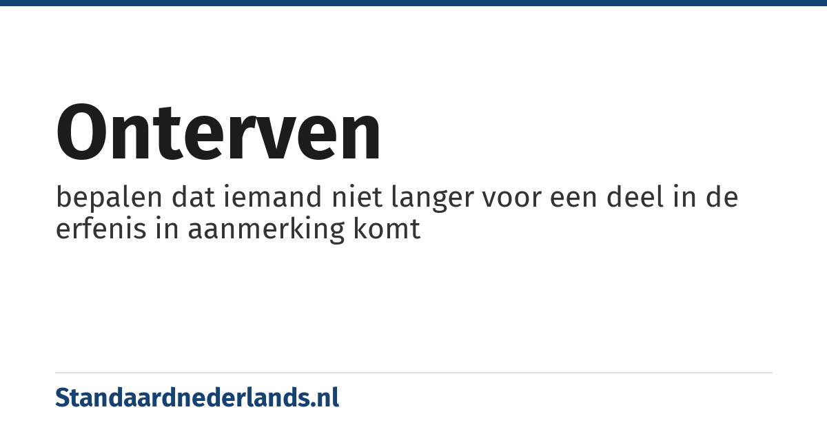 onterven: bepalen dat iemand niet langer voor een deel in de erfenis in aanmerking komt