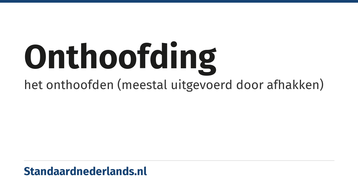 onthoofding: het onthoofden (meestal uitgevoerd door afhakken)
