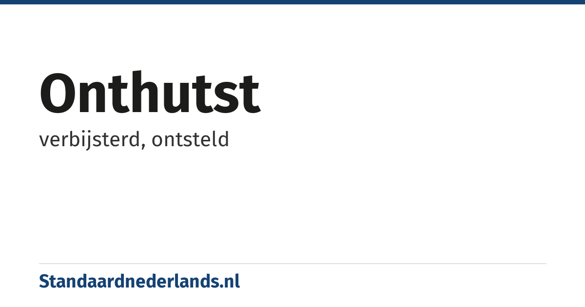 onthutst: verbijsterd, ontsteld