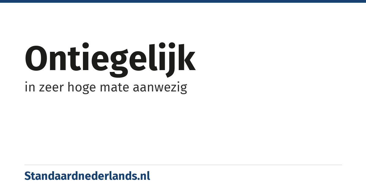 ontiegelijk: in zeer hoge mate aanwezig