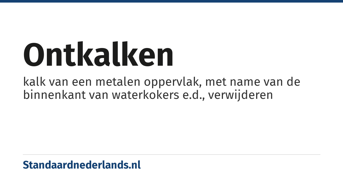 ontkalken: kalk van een metalen oppervlak, met name van de binnenkant van waterkokers e.d., verwijderen